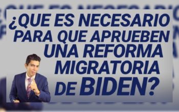 ¿Que es necesario para que aprueben una reforma migratoria de Biden?