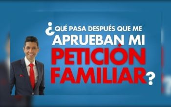 ¿Qué pasa después que me aprueban mi petición familiar?