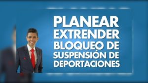 Planean extender bloqueo de suspensión de deportaciones