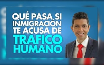 Qué pasa si inmigración te acusa de tráfico humano