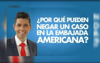 ¿Por qué pueden negar un caso en la embajada americana?