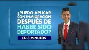 ¿Puedo aplicar con inmigración después de haber sido deportado?