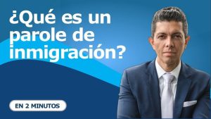 ¿Qué es un parole de inmigración?