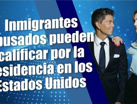 Inmigrantes abusados pueden calificar por la residencia en los Estados Unidos