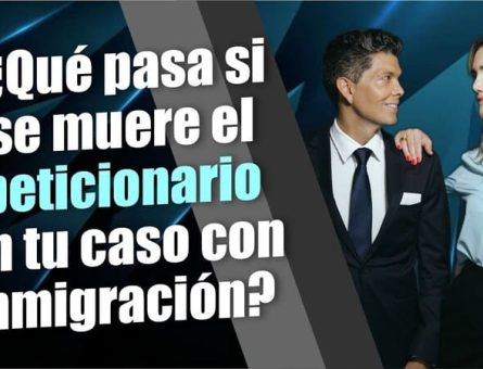 ¿Qué pasa si se muere el peticionario en tu caso con inmigración?