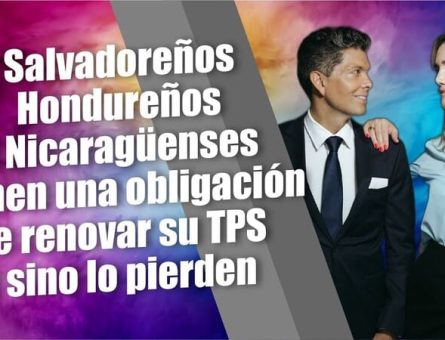 Salvadoreños, Hondureños y Nicaragüenses tienen una obligación de renovar su TPS y sino lo pierden.