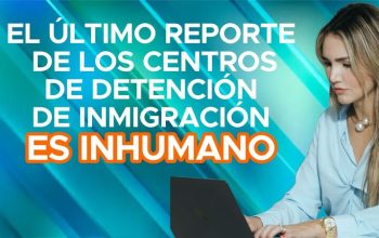 El último reporte de los centros de denteción de inmigración es inhumano