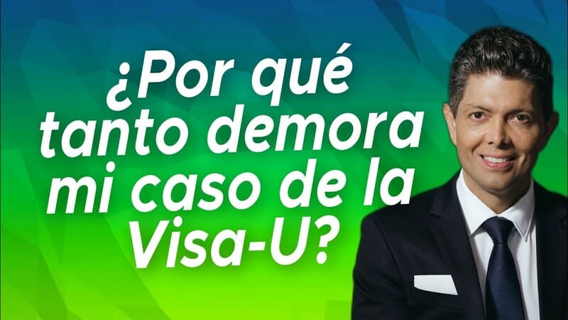 ¿Por qué tanto demora mi caso de la Visa-U?