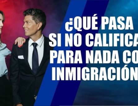 ¿Qué pasa si no calificas para nada con inmigración?