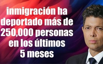 Inmigración ha deportado más de 250.000 personas en los útlimos 5 meses