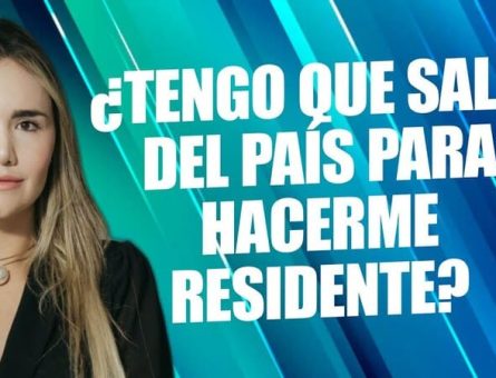 ¿Tengo que salir del país para hacerme residente?