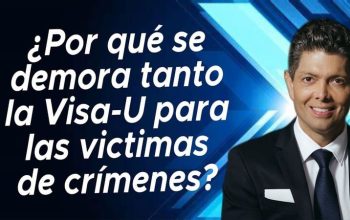 ¿Por qué se demora tanto la Visa-U para las victimas de crímenes?