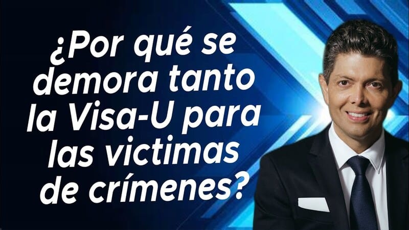 ¿Por qué se demora tanto la Visa-U para las victimas de crímenes?