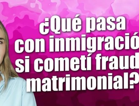 ¿Qué pasa con inmigración si cometí fraude matrimonial?