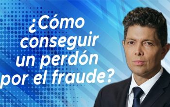 ¿Cómo conseguir un perdón por el fraude?