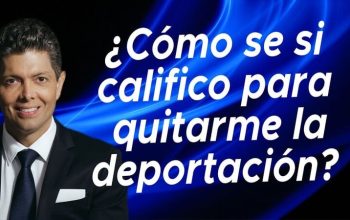 ¿Cómo se si califico para quitarme la deportación?