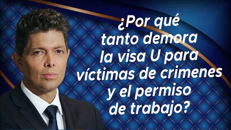¿Por qué tanto demora la Visa-U para víctimas de crimenes y el permiso de trabajo?