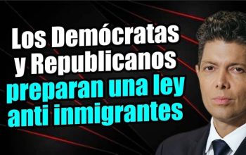 Los Demócratas y Republicanos preparan una ley anti inmigrantes
