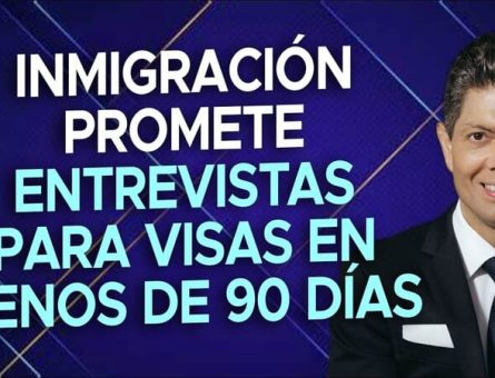 Inmigración promete entrevistas para visas en menos de 90 días