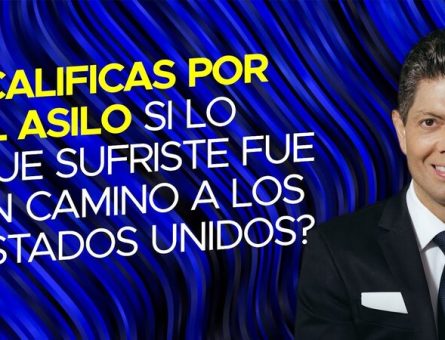 ¿Calificas por el asilo si lo que sufriste fue en camino a los Estados Unidos?