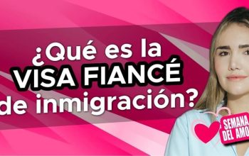 ¿QUé es la VISA FIANCÉ de inmigración?