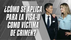 ¿Cómo se aplica para la VISA-U como víctima de crimen?