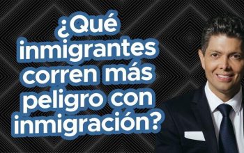¿Qué inmigrantes corren mas peligro con inmigración?