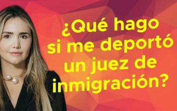 ¿Qué hago si me deportó un juez de inmigración?