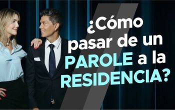 ¿Cómo pasar de un PAROLE a la RESIDENCIA?