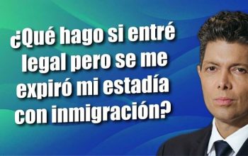 ¿Qué hago si entré legal pero se me expiró mi estadía con inmigración?