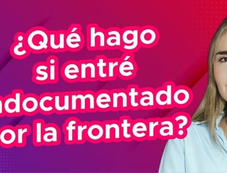 ¿Qué hago si entré indocumentado por la frontera?