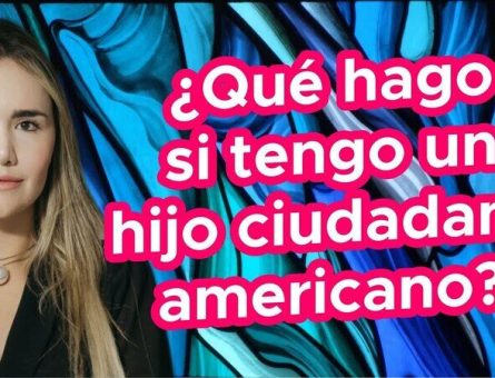 ¿Qué hago si tengo un hijo ciudadano americano?