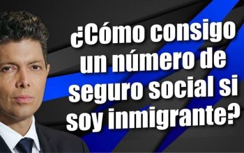 ¿Cómo consigo un número de seguro social si soy inmigrante?