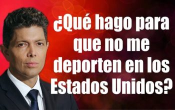 ¿Qué hago para que no me deporten en los Estados Unidos?