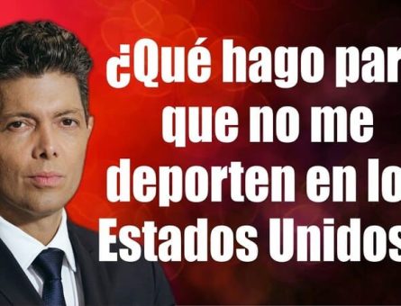 ¿Qué hago para que no me deporten en los Estados Unidos?