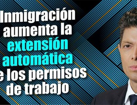 Inmigración aumenta la extensión automática de los permisos de trabajo