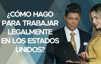 ¿Cómo hago para trabajar legalmente en los Estados Unidos?