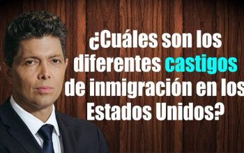 ¿Cuáles son los diferentes castigos de inmigración en los Estados Unidos?