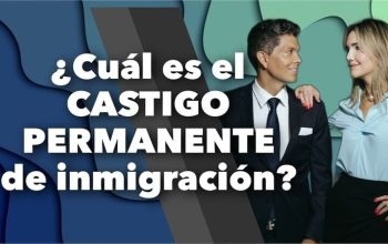 ¿Cuál es el CASTIGO PERMANENTE de inmigración?