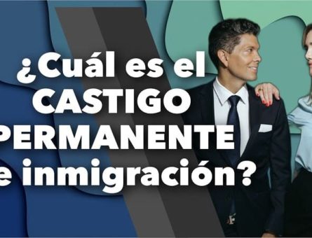 ¿Cuál es el CASTIGO PERMANENTE de inmigración?
