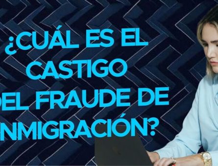 ¿Cuál es el castigo del fraude de inmigración?