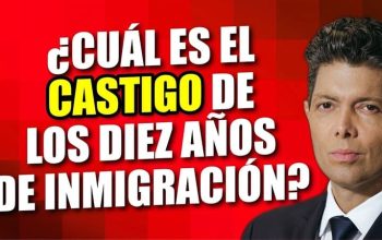 ¿Cuál es el castigo de los diez años de inmigración?