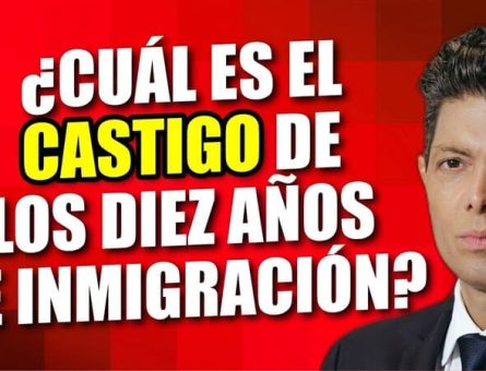 ¿Cuál es el castigo de los diez años de inmigración?