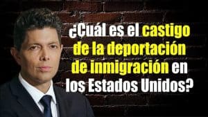¿Cuál es el castigo de la deportación de inmigración en los Estados Unidos?