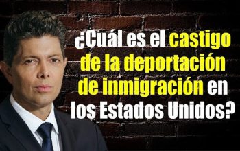 ¿Cuál es el castigo de la deportación de inmigración en los Estados Unidos?