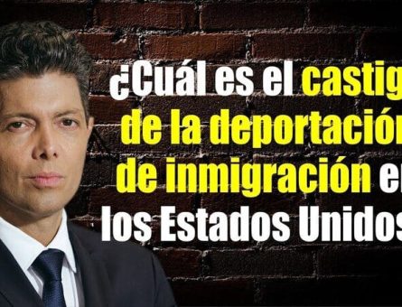 ¿Cuál es el castigo de la deportación de inmigración en los Estados Unidos?