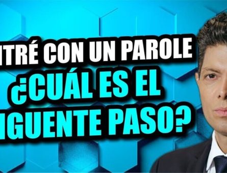 Entré con un parole: ¿Cuál es el siguiente paso?