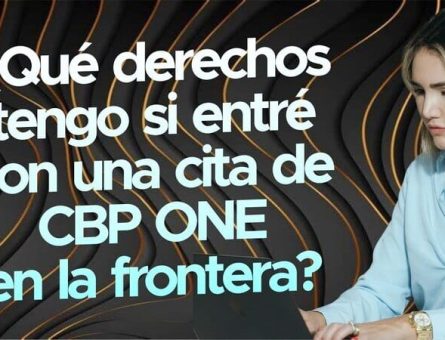 ¿Qué derechos tengo si entré con una cita de CBP ONE en la frontera?