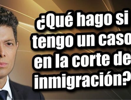 ¿Qué hago si tengo un caso en la corte de inmigración?