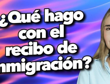 ¿Qué hago con el recibo de inmigración?
